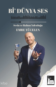 Bi'Dünya Ses;Sesin ve Ruhun Yolculuğu