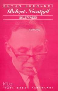 Bile/Yazdı; Bütün Eserleri