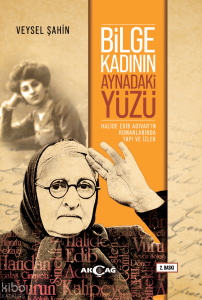 Bilge Kadının Aynadaki Yüzü; Halide Edip Adıvar'ın Romanlarında  Yapı ve İzlek