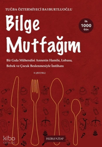 Bilge Mutfağım - 2;Bir Gıda Mühendisi Annenin Hamile, Lohusa, Bebek ve Çocuk Beslenmesiyle İmtihanı