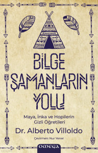 Bilge Şamanların Yolu;Maya, İnka ve Hopilerin Gizli Öğretileri