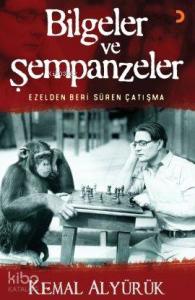 Bilgeler ve Şempanzeler; Ezelden Beri Süren Çatışma