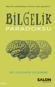 Bilgelik Paradoksu;Beyniniz Yaşlandıkça Zihniniz Nasıl Güçlenir?