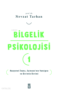Bilgelik Psikolojisi- 1;Rasyonel İnanç Spinoza’nın Yanılgısı ve Evrimin Evrimi
