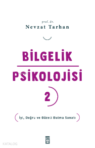 Bilgelik Psikolojisi- 2;İyi, Doğru ve Güzeli Bulma Sanatı