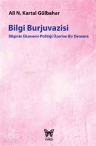 Bilgi Burjuvazisi; Bilginin Ekonomi-Politiği Üzerine Bir Deneme