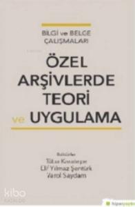 Bilgi Ve Belge Çalışmaları Özel Arşivlerde Teori Ve Uygulama