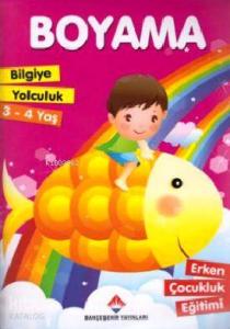 Bilgiye Yolculuk Boyama 3 - 4 Yaş; Erken Çocukluk Eğitimi