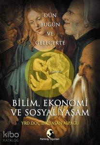 Bilim, Ekonomi ve Sosyal Yaşam; Dün, Bugün ve Gelecekte