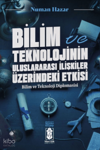 Bilim ve Teknolojinin Uluslararası İlişkilere Etkileri;Bilim ve Teknoloji Diplomasisi
