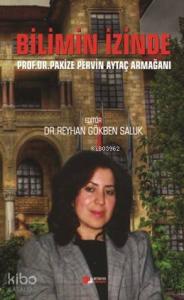 Bilimin İzinde; Prof Dr.Pakize Pervin Aytaç Armağani