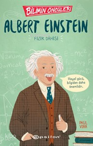 Bilimin Öncüleri: Albert Einstein Fizik Dahisi