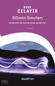 Bilimin Sınırları;Bilim Neyi, Ne Kadar, Nasıl Bilebilir?