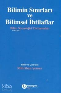Bilimin Sınırları ve Bilimsel İhtilaflar; Bilim Sosyolojisi Tartışmaları