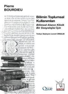 Bilimin Toplumsal Kullanımları; Bilimsel Alanın Klinik Bir Sosyolojisi İçin