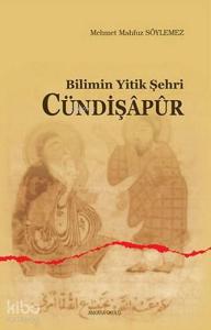 Bilimin Yitik Şehri Cündişapur