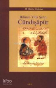 Bilimin Yitik Şehri Cündişâpûr
