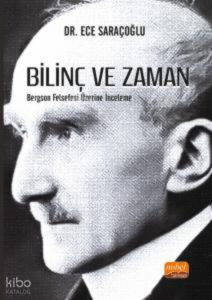 Bilinç Ve Zaman - Bergson Felsefesi Üzerine İnceleme