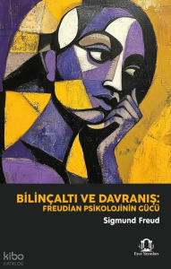Bilinçaltı ve Davranış ;Freudian Psikolojinin Gücü