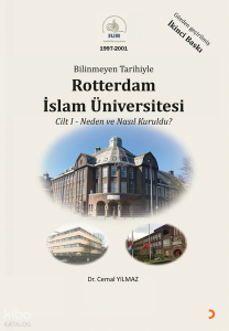 Bilinmeyen Tarihiyle Rotterdam İslam Üniversitesi Cilt 1;Neden ve Nasıl Kuruldu?