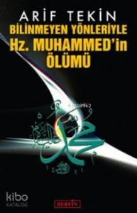 Bilinmeyen Yönleriyle Hz. Muhammed'in Ölümü