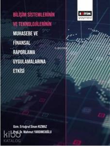 Bilişim Sistemlerinin ve Teknolojilerinin Muhasebe ve Finansal Raporlama Uygulamalarına Etkisi