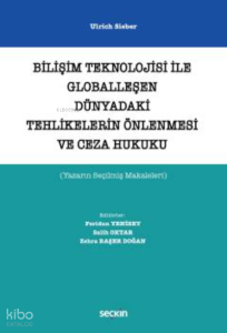 Bilişim Teknolojisi ile Globalleşen Dünyadaki Tehlikelerin Önlenmesi ve Ceza Hukuku;(Yazarın Seçilmiş Makaleleri)