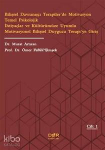 Bilişsel Davranışçı Terapiler'de Motivasyon Temel Psikolojik İhtiyaçlar ve Kültürümüze; Uyumlu Motivasyonel Bilişsel Duygucu Terapi'ye Giriş