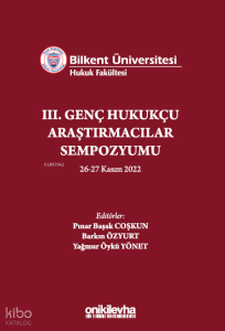Bilkent Üniversitesi Hukuk Fakültesi III. Genç Hukukçu Araştırmacılar Sempozyumu 26-27 Kasım 2022