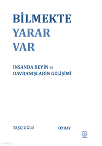 Bilmekte Yarar Var;İnsanda Beyin ve Davranışların Gelişimi