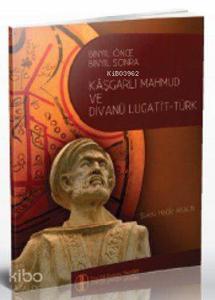 Bin Yıl Önce Bin Yıl Sonra Kaşgarlı Mahmud ve Divanü Lugati't-Türk