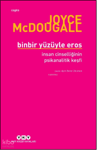 Binbir Yüzüyle Eros İnsan Cinselliğinin Psikanalitik Keşfi