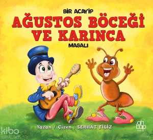 Bir Acayip Ağustos Böceği ve Karınca Masalı