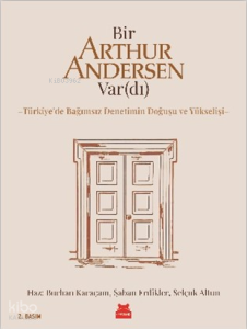 Bir Arthur Andersen Var(dı);Türkiye’de Bağımsız Denetimin Doğuşu ve Yükselişi
