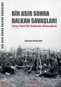 Bir Asır Sonra Balkan Savaşları; Utanç Verici Bir Hezimetin Muhasebesi