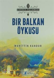 Bir Balkan Öyküsü; Çerkes Üçlemesi 1