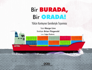 Bir Burada, Bir Orada! ;Yükün Konteyner Gemileriyle Taşınması