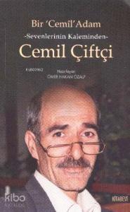 Bir Cemil Adam - Sevenlerinin Kaleminden Cemil Çiftçi