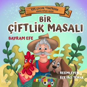 Bir Çiftlik Masalı;Efe Çocuk Tiyatrosu Masal Kitabı Serisi