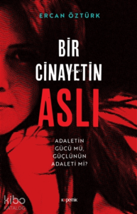 Bir Cinayetin Aslı;Adaletin Gücü Mü, Güçlünün Adaleti Mi?