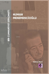 Bir Cumhuriyet Diplomatı Numan Menemencioğlu
