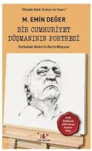 Bir Cumhuriyet Düşmanının Portresi; Fethullah Gülen'in Derin Misyonu