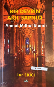 Bir Devrin Akıl Sarnıcı;Ahmet Mithat Efendi