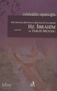 Bir Direniş, Bir Duruş, Bir İnşa Peygamberi: Hz. İbrahim ve Tebliğ Metodu