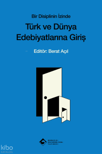 Bir Disiplinin İzinde Türk ve Dünya Edebiyatına Giriş