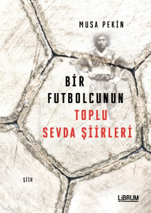 Bir Futbolcunun Toplu Sevda Şiirleri