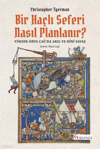 Bir Haçlı Seferi Nasıl Planlanır?;Yüksek Orta Çağ'da Akıl ve Dinî Savaş