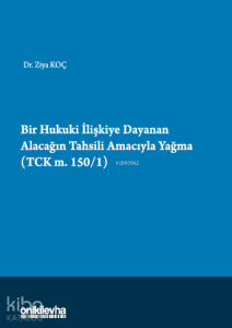 Bir Hukuki İlişkiye Dayanan Alacağın Tahsili Amacıyla Yağma;(TCK m.150/1)