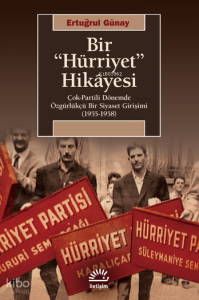 Bir "Hürriyet" Hikayesi; Çok-Partili Dönemde Özgürlükçü Bir Siyaset Girişimi (1955-1958)