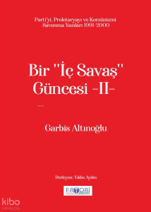 Bir ''İç Savaş Güncesi'' -II-;Parti'yi, Proletaryayı ve Komünizmi Savunma Yazıları 1991-2000